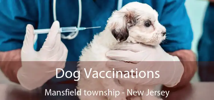 Dog Vaccinations Mansfield township - New Jersey